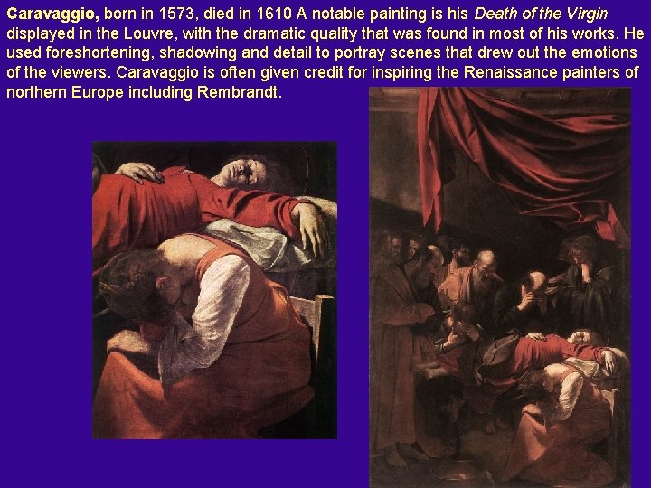Caravaggio, born in 1573, died in 1610 A notable painting is his Death of