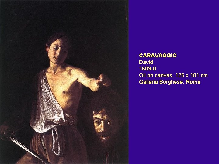 CARAVAGGIO David 1609 -0 Oil on canvas, 125 x 101 cm Galleria Borghese, Rome