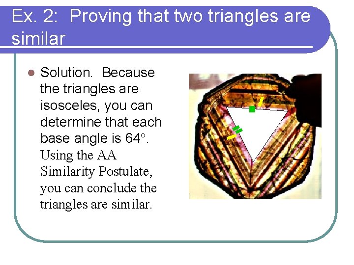 Ex. 2: Proving that two triangles are similar l Solution. Because the triangles are Ex. 2: Proving that two triangles are similar l Solution. Because the triangles are