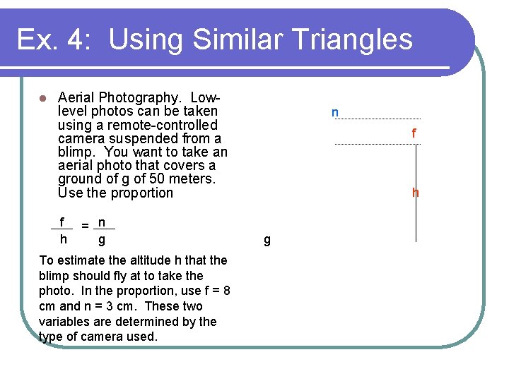 Ex. 4: Using Similar Triangles l Aerial Photography. Lowlevel photos can be taken using
