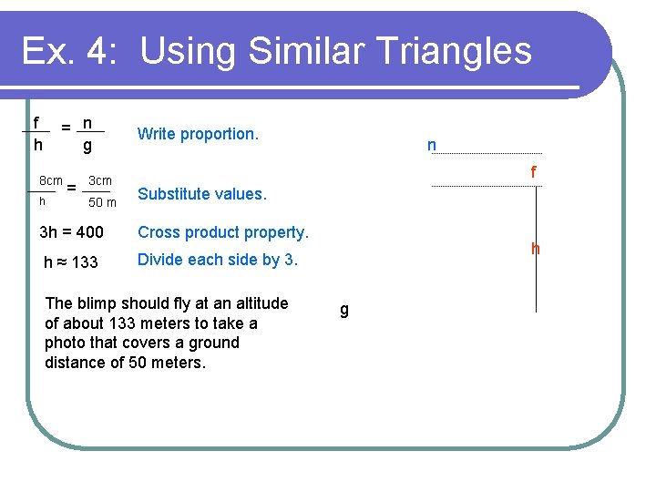 Ex. 4: Using Similar Triangles f h = n g 8 cm h = Ex. 4: Using Similar Triangles f h = n g 8 cm h =