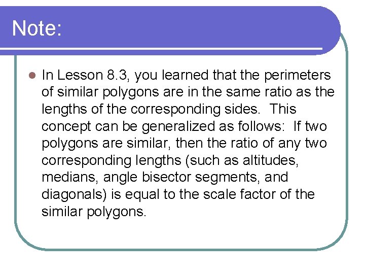 Note: l In Lesson 8. 3, you learned that the perimeters of similar polygons Note: l In Lesson 8. 3, you learned that the perimeters of similar polygons