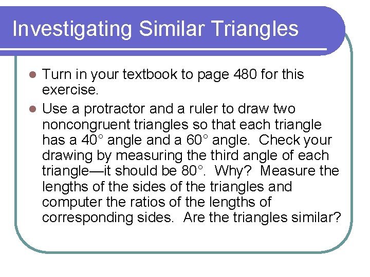 Investigating Similar Triangles Turn in your textbook to page 480 for this exercise. l Investigating Similar Triangles Turn in your textbook to page 480 for this exercise. l
