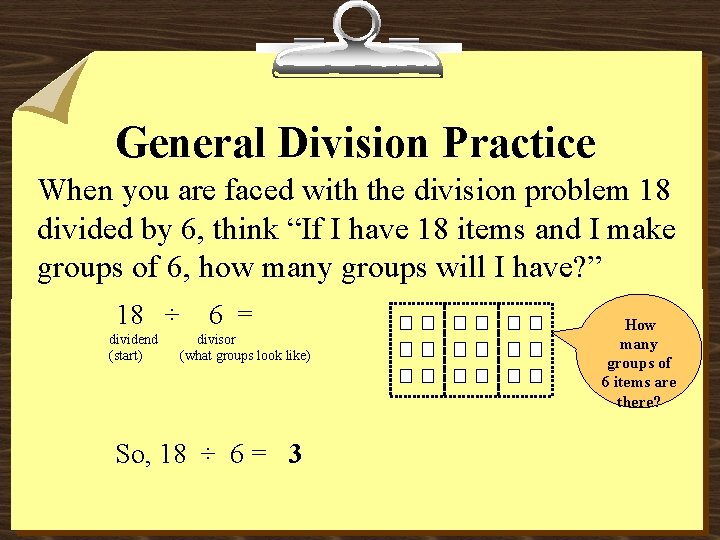 General Division Practice When you are faced with the division problem 18 divided by