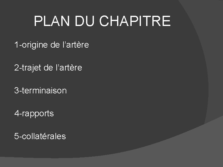 PLAN DU CHAPITRE 1 -origine de l’artère 2 -trajet de l’artère 3 -terminaison 4