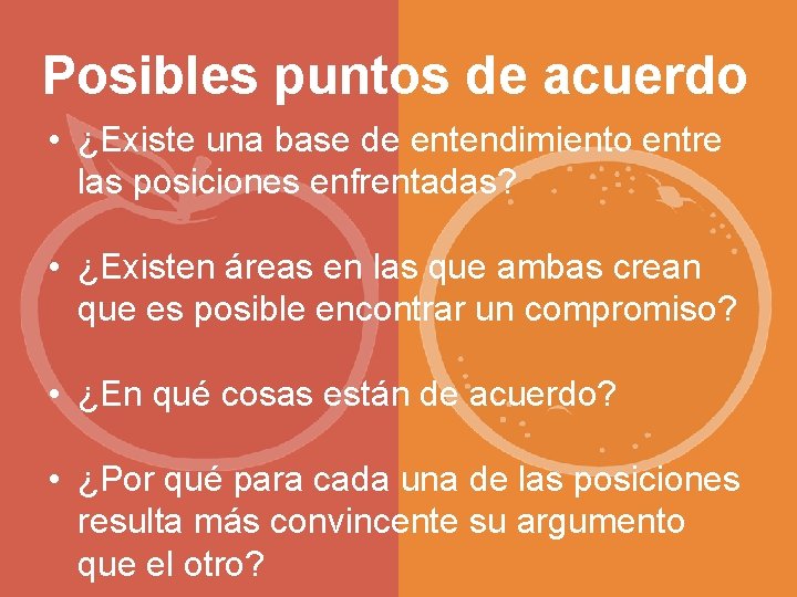 Posibles puntos de acuerdo • ¿Existe una base de entendimiento entre las posiciones enfrentadas?