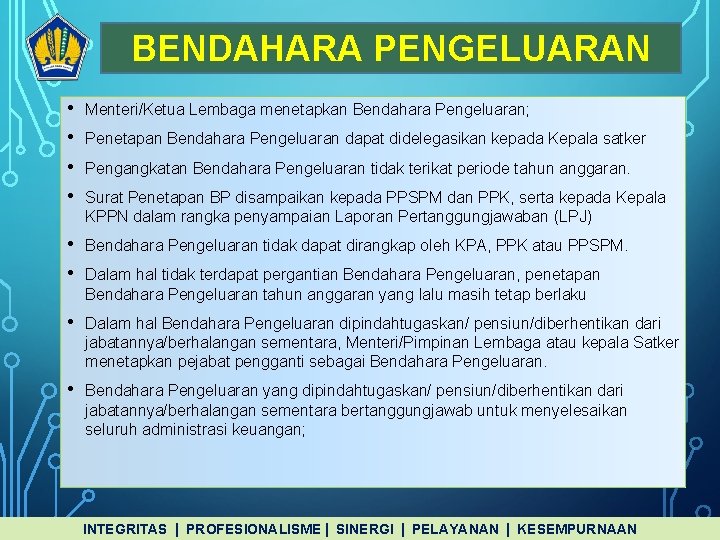 BENDAHARA PENGELUARAN • • Menteri/Ketua Lembaga menetapkan Bendahara Pengeluaran; • • Bendahara Pengeluaran tidak