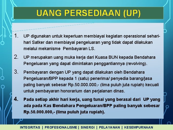 UANG PERSEDIAAN (UP) 1. UP digunakan untuk keperluan membiayai kegiatan operasional sehari Satker dan