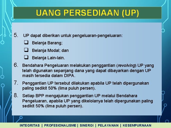 UANG PERSEDIAAN (UP) 5. UP dapat diberikan untuk pengeluaran-pengeluaran: q q q Belanja Barang;