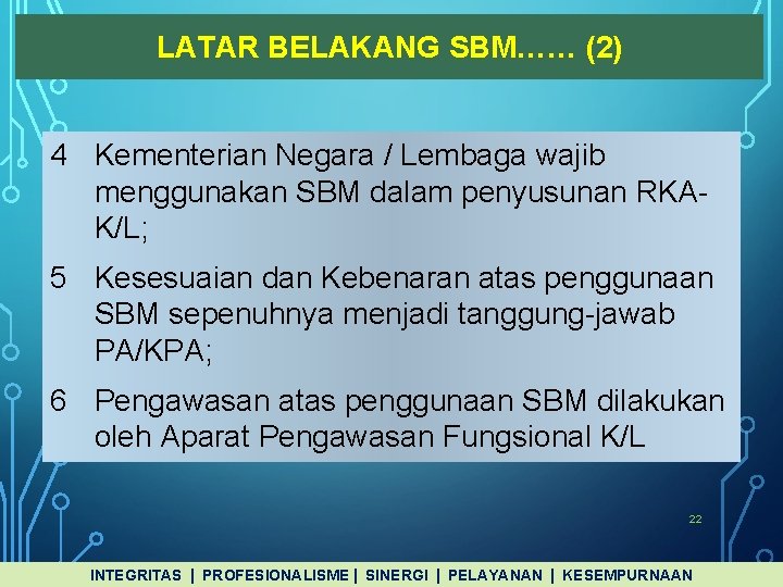 LATAR BELAKANG SBM…… (2) 4 Kementerian Negara / Lembaga wajib menggunakan SBM dalam penyusunan