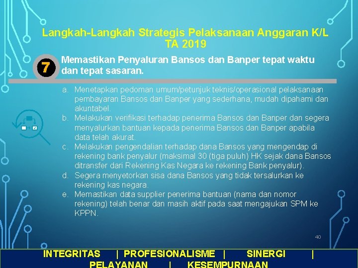 Langkah-Langkah Strategis Pelaksanaan Anggaran K/L TA 2019 7 Memastikan Penyaluran Bansos dan Banper tepat