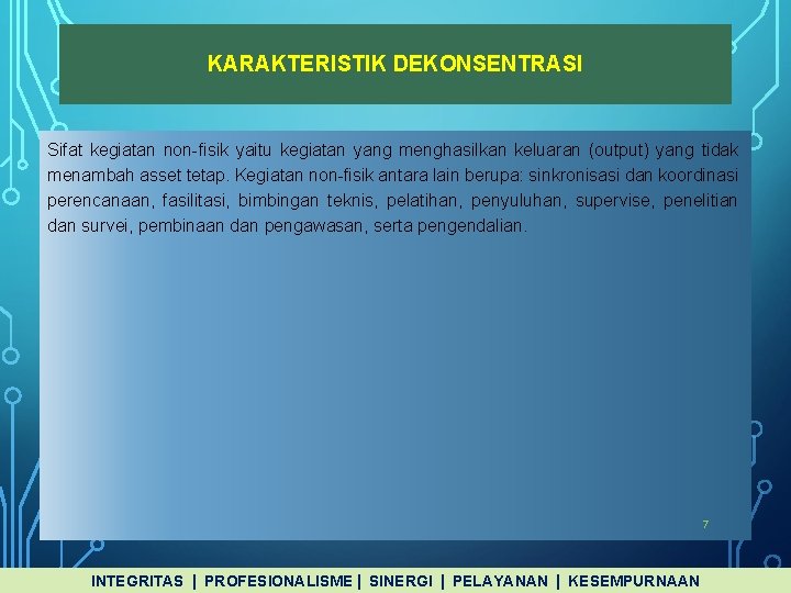 KARAKTERISTIK DEKONSENTRASI Sifat kegiatan non-fisik yaitu kegiatan yang menghasilkan keluaran (output) yang tidak menambah