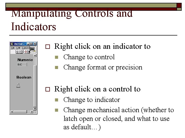 Manipulating Controls and Indicators o Right click on an indicator to n n o