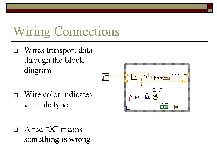 Wiring Connections o Wires transport data through the block diagram o Wire color indicates