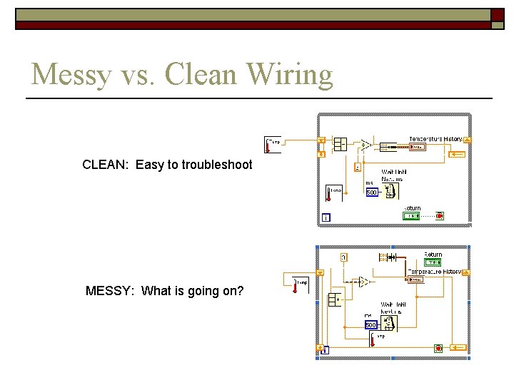 Messy vs. Clean Wiring CLEAN: Easy to troubleshoot MESSY: What is going on? 