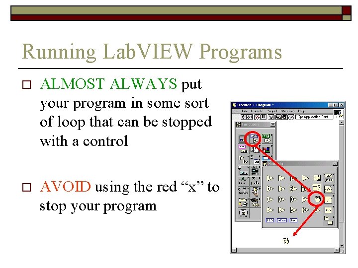 Running Lab. VIEW Programs o ALMOST ALWAYS put your program in some sort of