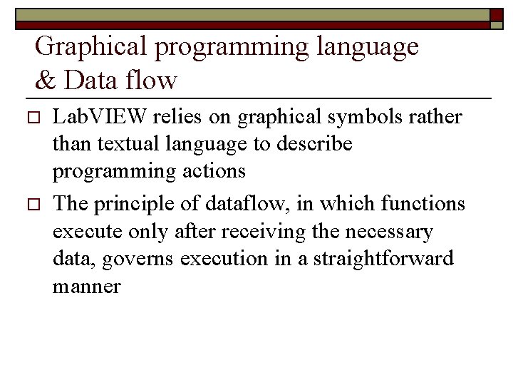 Graphical programming language & Data flow o o Lab. VIEW relies on graphical symbols