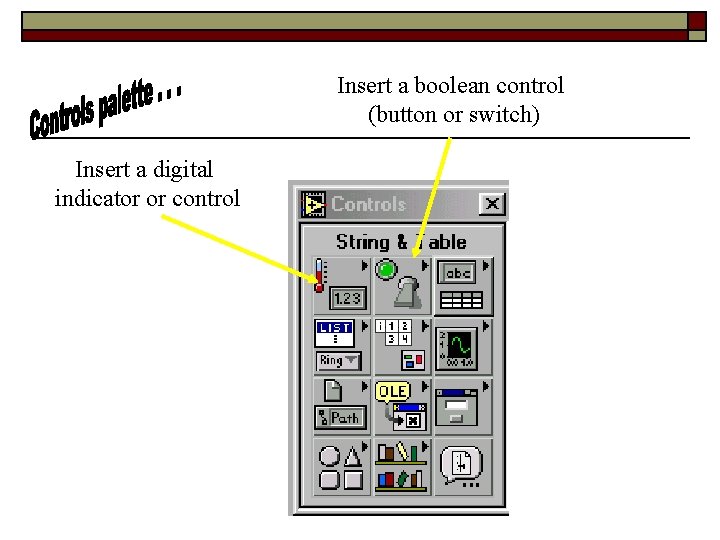 Insert a boolean control (button or switch) Insert a digital indicator or control 