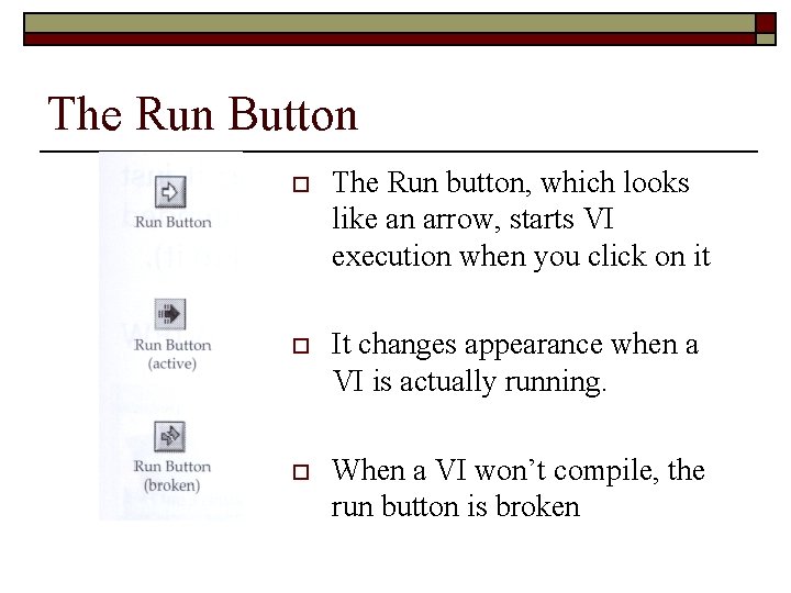 The Run Button o The Run button, which looks like an arrow, starts VI