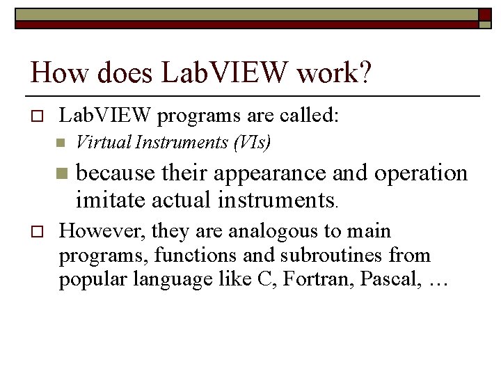 How does Lab. VIEW work? o o Lab. VIEW programs are called: n Virtual