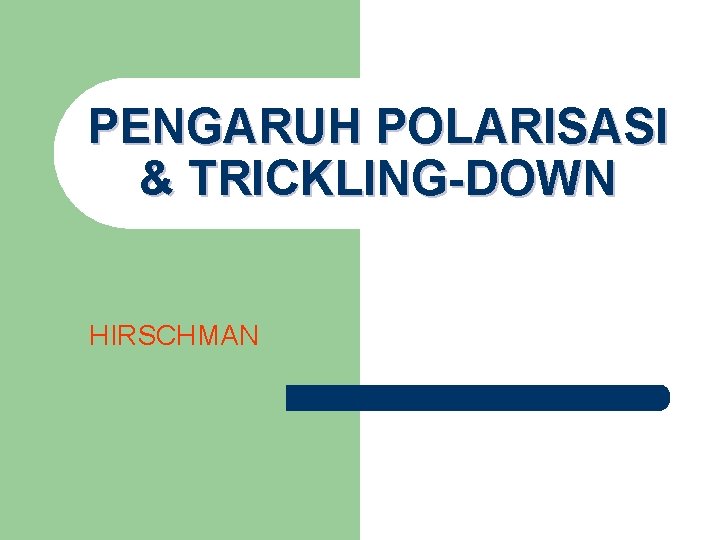 PENGARUH POLARISASI & TRICKLING-DOWN HIRSCHMAN 