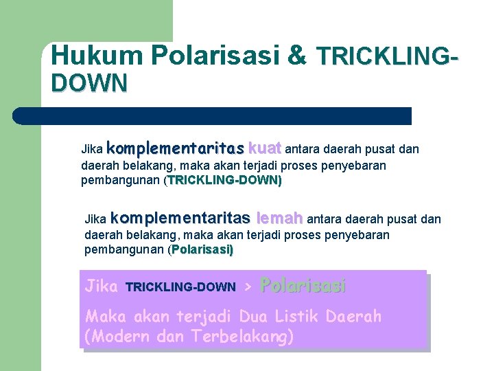 Hukum Polarisasi & TRICKLINGDOWN Jika komplementaritas kuat antara daerah pusat dan daerah belakang, maka