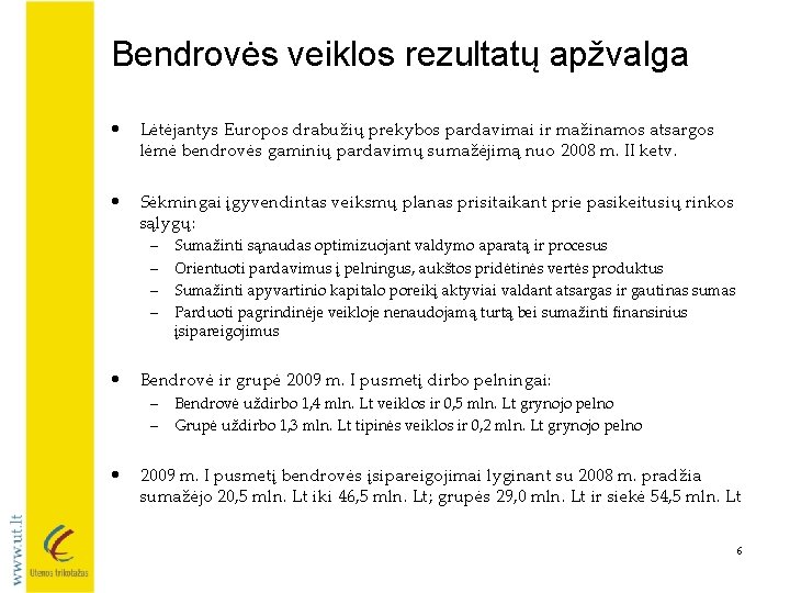 Bendrovės veiklos rezultatų apžvalga • Lėtėjantys Europos drabužių prekybos pardavimai ir mažinamos atsargos lėmė