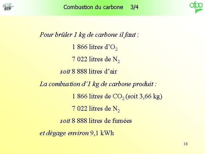 Combustion du carbone 3/4 Pour brûler 1 kg de carbone il faut : 1