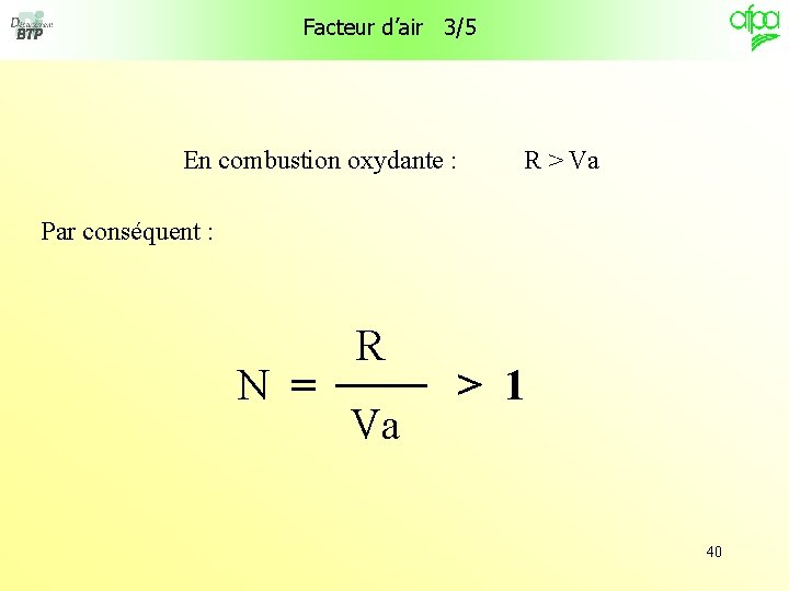 Facteur d’air 3/5 En combustion oxydante : R > Va Par conséquent : N