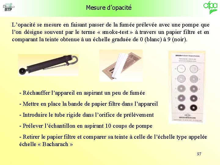 Mesure d’opacité L’opacité se mesure en faisant passer de la fumée prélevée avec une