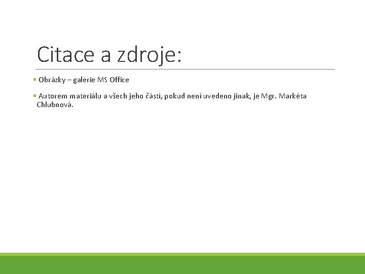 Citace a zdroje: § Obrázky – galerie MS Office § Autorem materiálu a všech