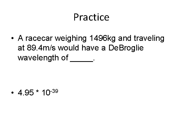 Practice • A racecar weighing 1496 kg and traveling at 89. 4 m/s would