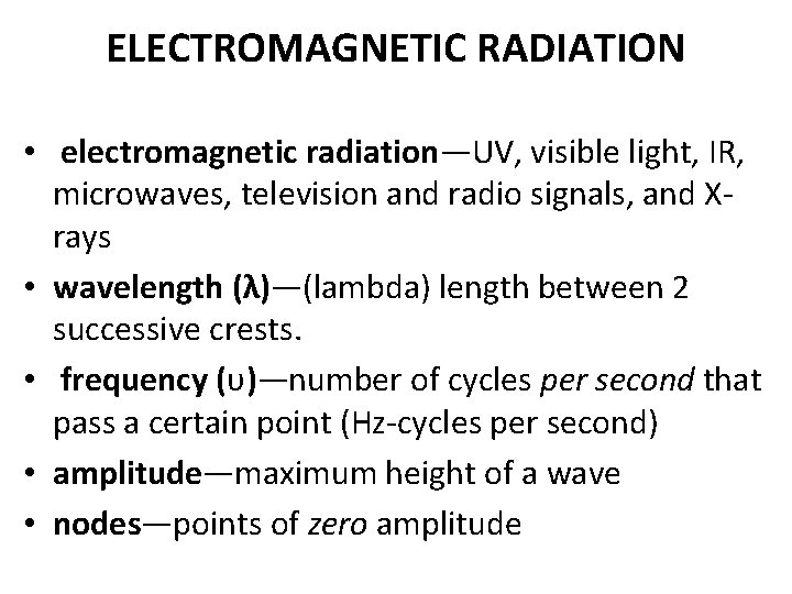 ELECTROMAGNETIC RADIATION • electromagnetic radiation—UV, visible light, IR, microwaves, television and radio signals, and