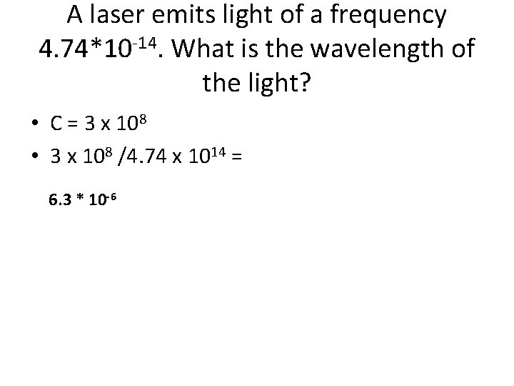 A laser emits light of a frequency 4. 74*10 -14. What is the wavelength