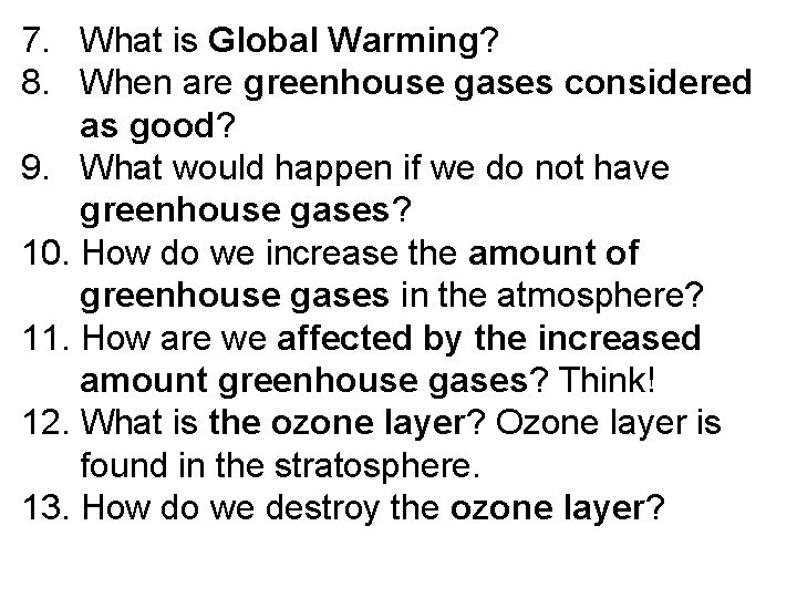 7. What is Global Warming? 8. When are greenhouse gases considered as good? 9.