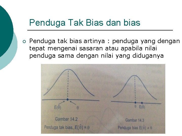 Penduga Tak Bias dan bias ¡ Penduga tak bias artinya : penduga yang dengan