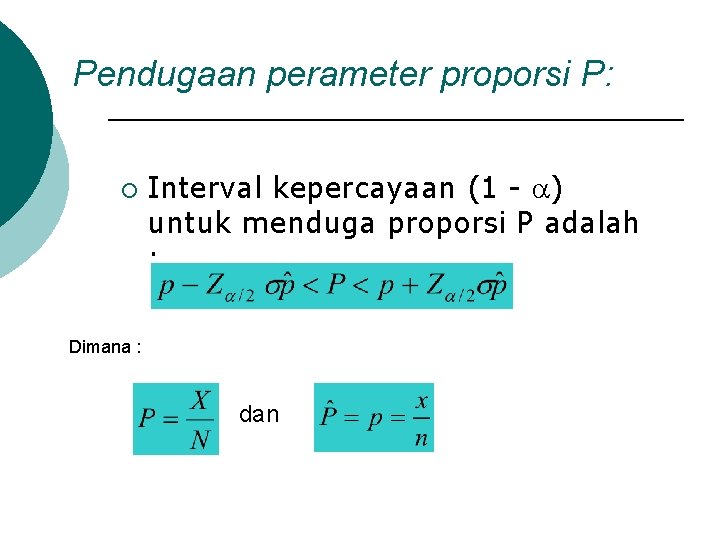 Pendugaan perameter proporsi P: ¡ Interval kepercayaan (1 - ) untuk menduga proporsi P