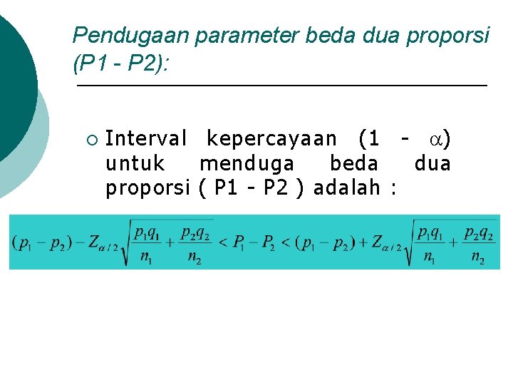 Pendugaan parameter beda dua proporsi (P 1 - P 2): ¡ Interval kepercayaan (1