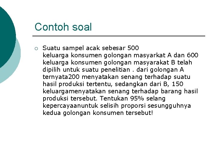 Contoh soal ¡ Suatu sampel acak sebesar 500 keluarga konsumen golongan masyarkat A dan