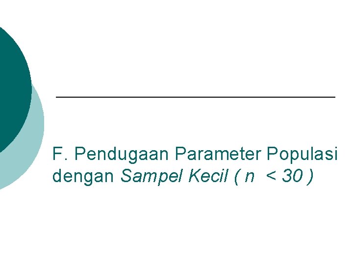 F. Pendugaan Parameter Populasi dengan Sampel Kecil ( n < 30 ) 