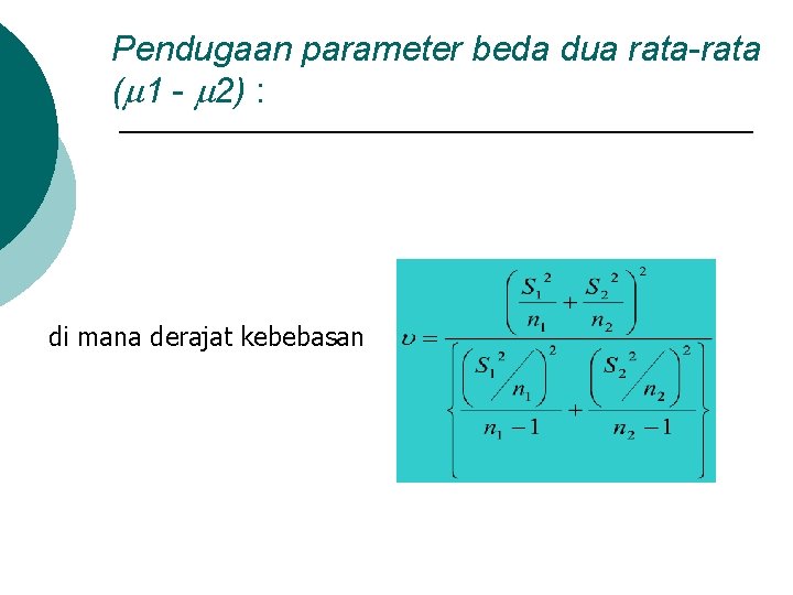 Pendugaan parameter beda dua rata-rata ( 1 - 2) : di mana derajat kebebasan