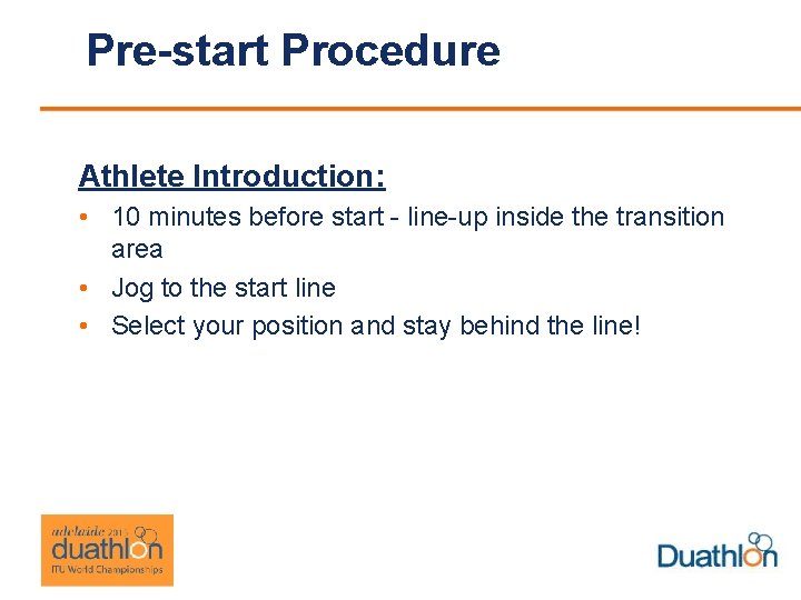 Pre-start Procedure Athlete Introduction: • 10 minutes before start - line-up inside the transition