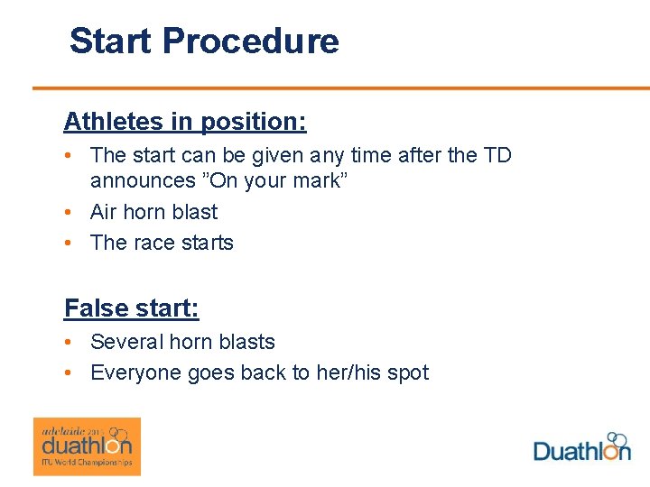 Start Procedure Athletes in position: • The start can be given any time after