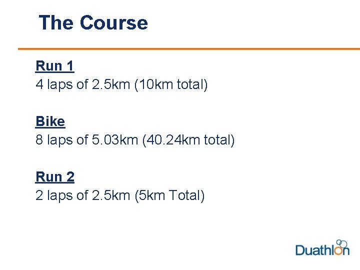 The Course Run 1 4 laps of 2. 5 km (10 km total) Bike