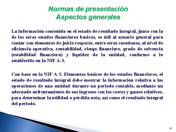 Normas de presentación Aspectos generales La información contenida en el estado de resultado integral,