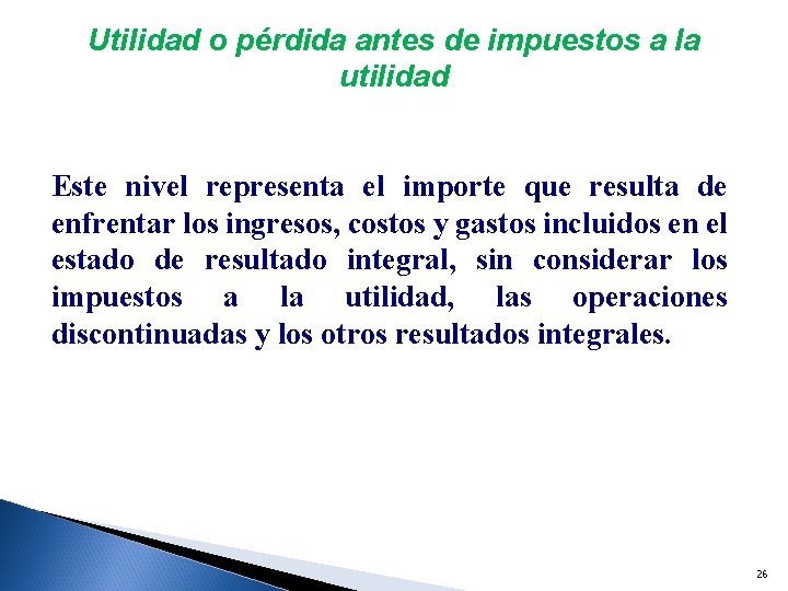 Utilidad o pérdida antes de impuestos a la utilidad Este nivel representa el importe