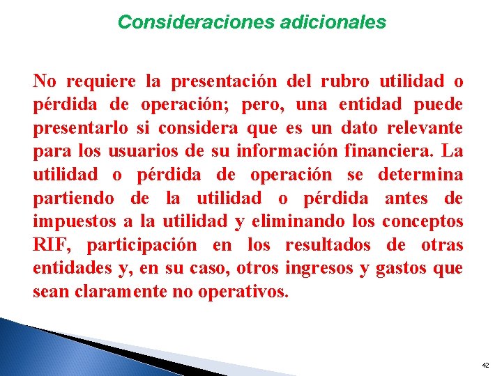 Consideraciones adicionales No requiere la presentación del rubro utilidad o pérdida de operación; pero,