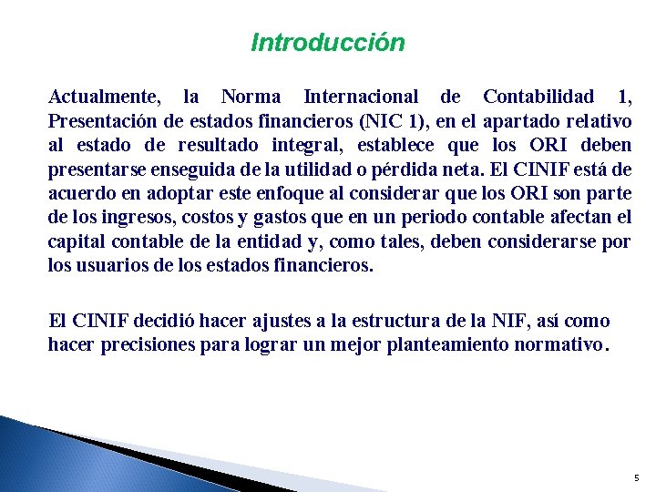 Introducción Actualmente, la Norma Internacional de Contabilidad 1, Presentación de estados financieros (NIC 1),