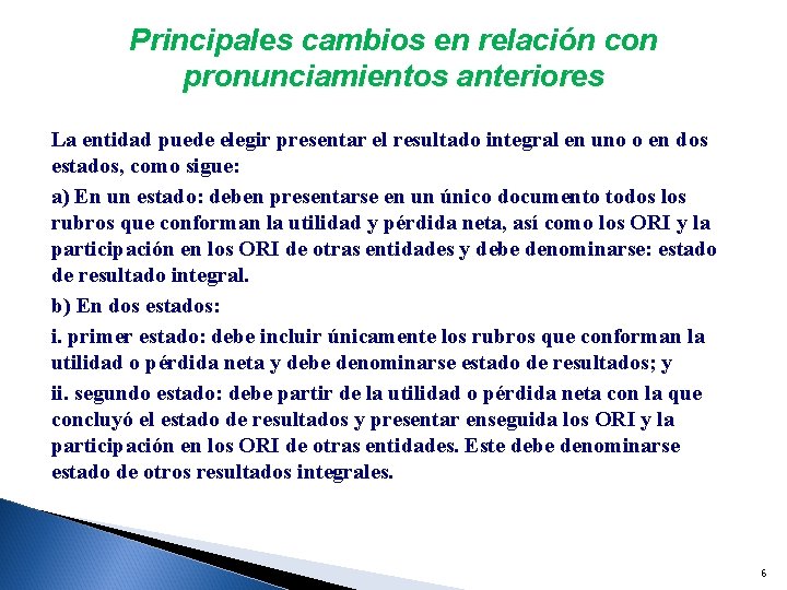 Principales cambios en relación con pronunciamientos anteriores La entidad puede elegir presentar el resultado