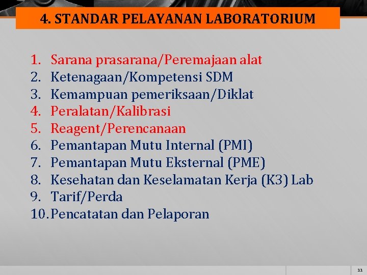 4. STANDAR PELAYANAN LABORATORIUM 1. Sarana prasarana/Peremajaan alat 2. Ketenagaan/Kompetensi SDM 3. Kemampuan pemeriksaan/Diklat